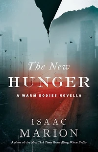 The New Hunger: A Warm Bodies Novella (The Prequel to Bodies)