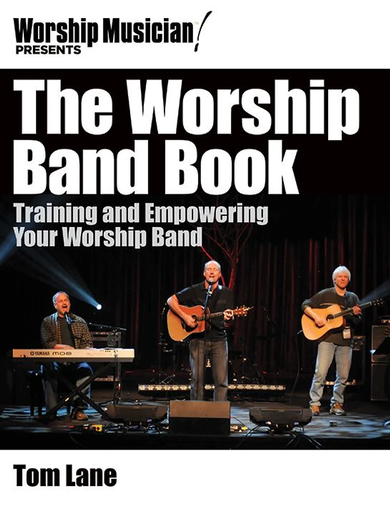 The Worship Band Book: Training and Empowering Your