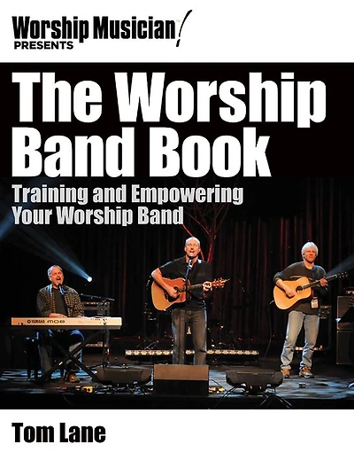 The Worship Band Book: Training and Empowering Your