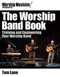 The Worship Band Book: Training and Empowering Your