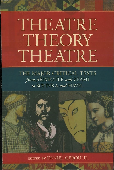 Theatre/Theory/Theatre: The Major Critical Texts from Aristotle and Zeami to Soyinka Havel
