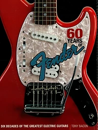 60 Years of Fender: Six Decades of the Greatest Electric Guitars