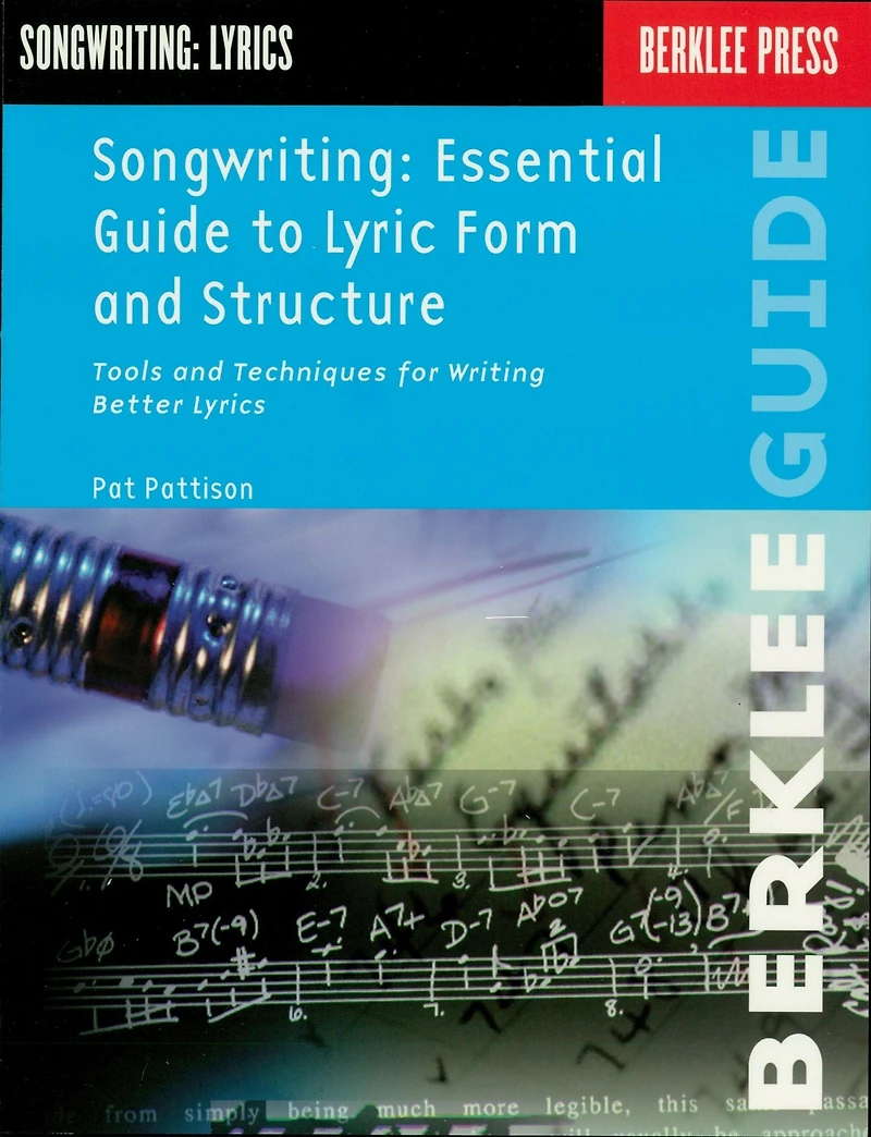 Songwriting: Essential Guide to Lyric Form and Structure: Tools and Techniques for Writing Better Lyrics