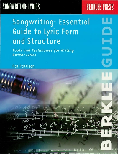 Songwriting: Essential Guide to Lyric Form and Structure: Tools and Techniques for Writing Better Lyrics