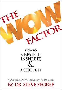 The Wow Factor: How to Create It, Inspire It & Achieve It: A Comprehensive Guide for Performers