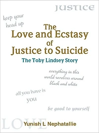 The Love and Ecstasy of Justice to Suicide: The Toby Lindsey Story