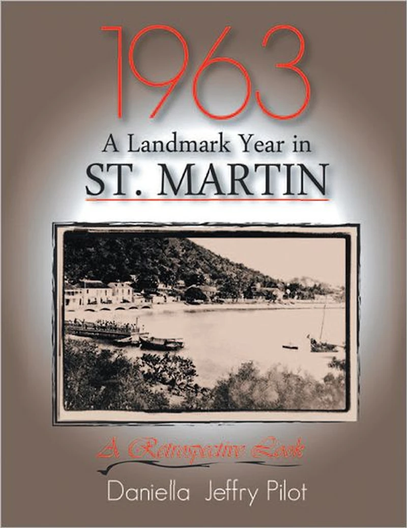 1963-A Landmark Year in St. Martin: A Retropective Book