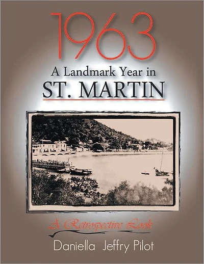 1963-A Landmark Year in St. Martin: A Retropective Book
