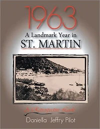 1963-A Landmark Year in St. Martin: A Retropective Book