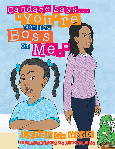Candace Says... "You're Not the Boss of Me.": Youre Not the Boss of Me!