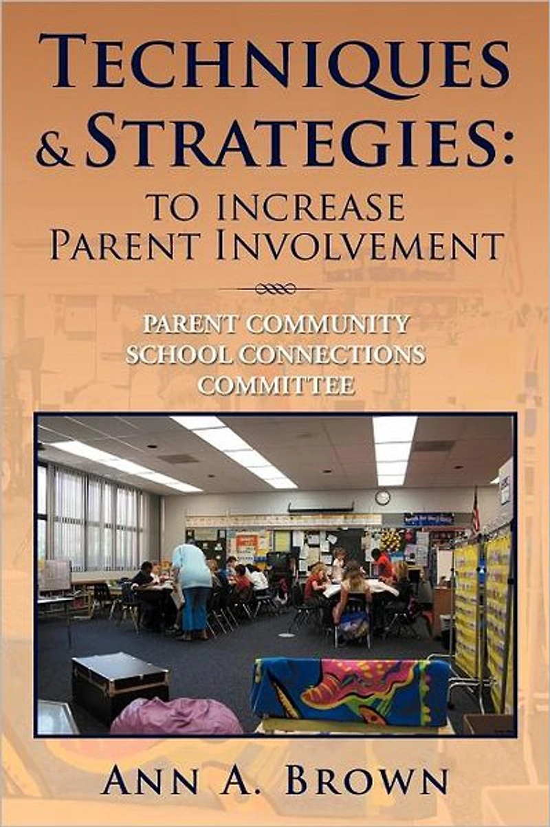 Techniques & Strategies: To Increase Parent Involvement: Community School Connections Committee