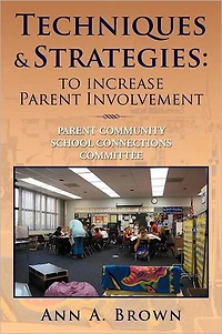 Techniques & Strategies: To Increase Parent Involvement: Community School Connections Committee