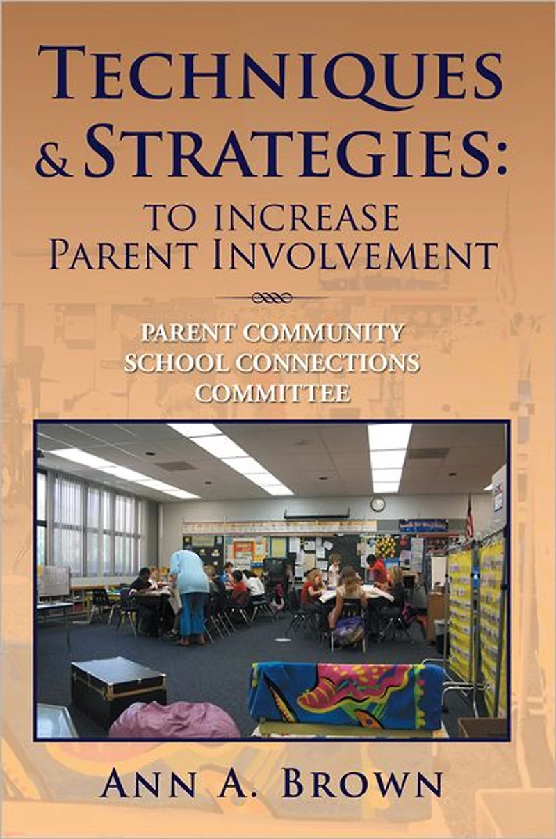 Techniques & Strategies: To Increase Parent Involvement: Community School Connections Committee