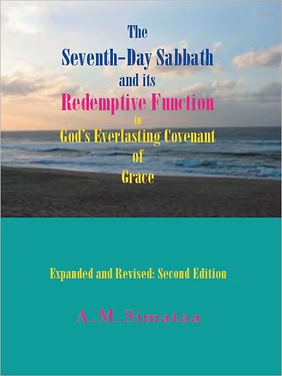 The Seventh-Day Sabbath and its Redemptive Function in God's Everlasting Covenant of Grace: Expanded and Revised: Second Edition