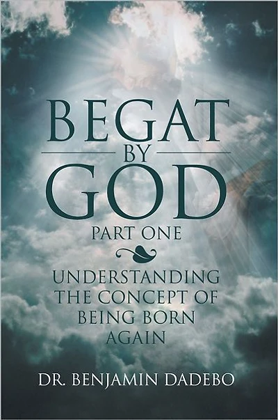 Begat By God: Understanding the Concept of Being Born Again