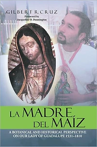 LA MADRE DEL MAÍZ: A BOTANICAL AND HISTORICAL PERSPECTIVE ON OUR LADY OF GUADALUPE 1531-1810