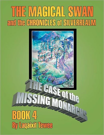 The Magical Swan and the Chronicles of SilverRealm Book 4: The Case of the Missing Monarch