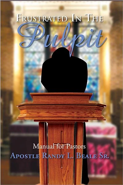 Frustrated in the Pulpit: Manual for Pastors