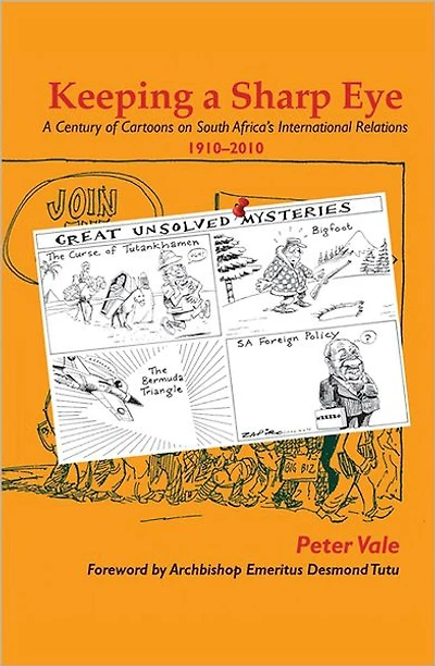 Keeping a Sharp Eye: A Century of Cartoons on South Africa's International Relations 1910-2010