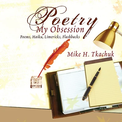 Poetry, My Obsession: Poems, Haiku, Limericks, Flashbacks