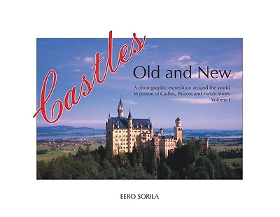 Castles Old and New: A Photographic Expedition Around the World in Pursue of Castles, Palaces and Fortification Volume I