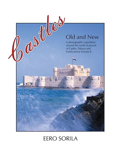 Castles Old and New: A photographic expedition around the world in pursue of Castles, Palaces and Fortifications Volume II
