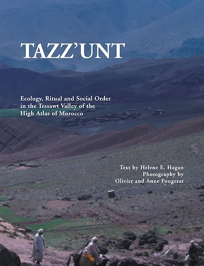 TAZZ'UNT: Ecology, Social Order and Ritual In the Tessawt Valley of the High Atlas of Morocco