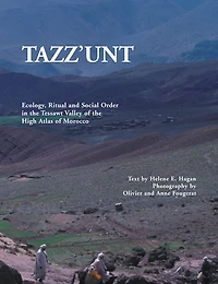 TAZZ'UNT: Ecology, Social Order and Ritual In the Tessawt Valley of the High Atlas of Morocco
