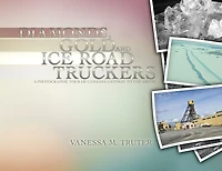 Diamonds, Gold and Ice Road Truckers: A Photographic Tour of Canada's Gateway To The Arctic