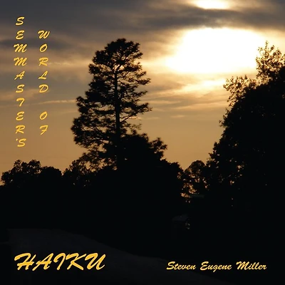 SEMMASTER'S WORLD OF HAIKU