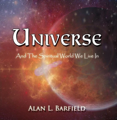 UNIVERSE: And The Spiritual World We Live In