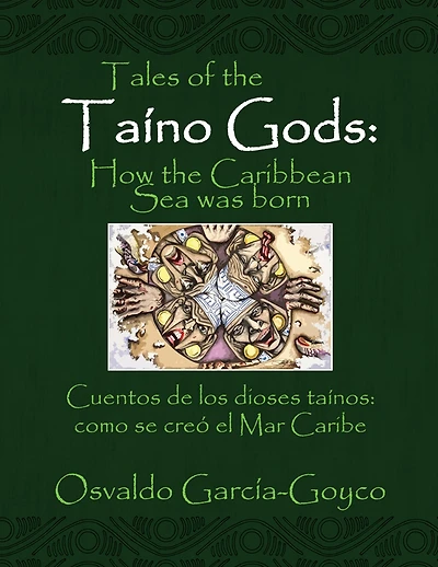 Tales of the Taíno Gods/Cuentos De Los Dioses Taínos: How the Caribbean Sea Was Born/Como Se Creó El Mar Caribe