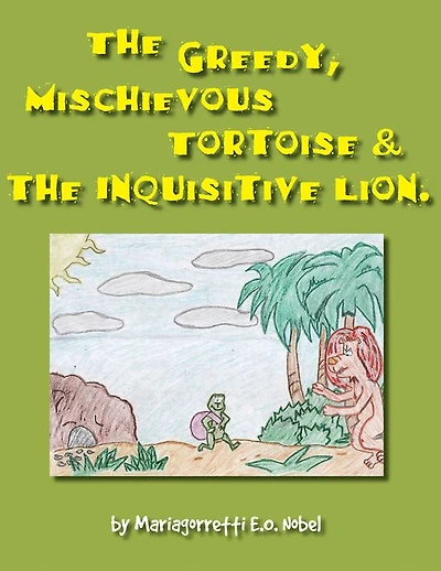 The Greedy, Mischievious Turtoise and the Inquisitive Lion