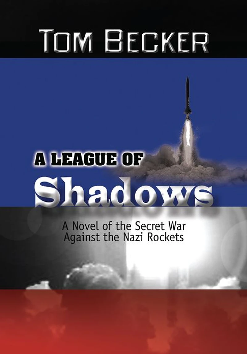 A League of Shadows: A Novel of the Secret War Against the Nazi Rockets