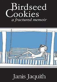 Birdseed Cookies: a fractured memoir