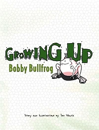 Growing Up Bobby Bullfrog