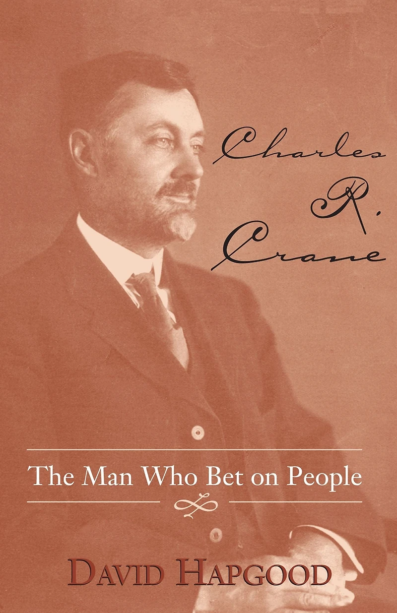 Charles R. Crane: The Man Who Bet on People