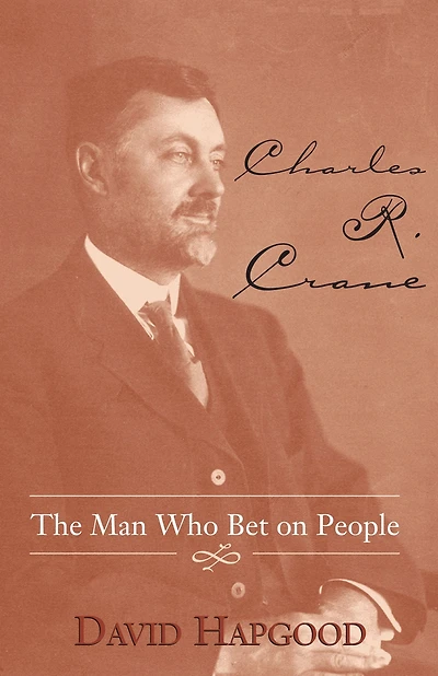 Charles R. Crane: The Man Who Bet on People