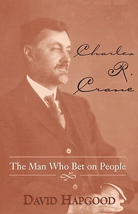 Charles R. Crane: The Man Who Bet on People