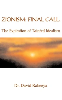 Zionism: Final Call: The Expiration of Tainted Idealism
