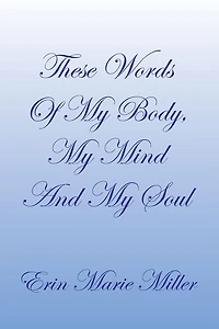 These Words Of My Body, My Mind And My Soul