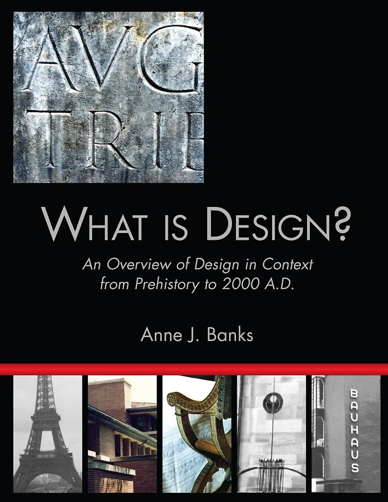 What Is Design?: An Overview of Design in Context from Prehistory to 2000 A.D.