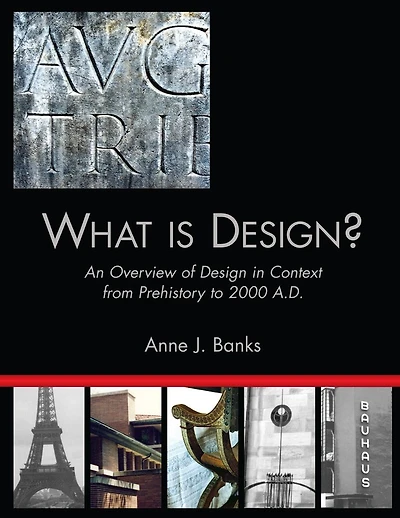 What Is Design?: An Overview of Design in Context from Prehistory to 2000 A.D.