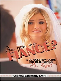ARE YOU MY FIANCÉ?: A 20 QUESTION GUIDE FOR DETERMINING MR. RIGHT