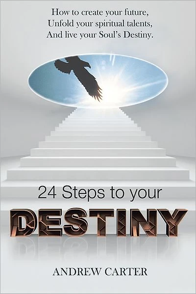 Destiny: How to create your Future, Unfold your Spiritual Talents and Live your Soul's Destiny
