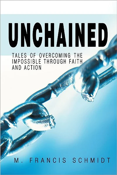 Unchained: Tales of Overcoming the Impossible through Faith and Action