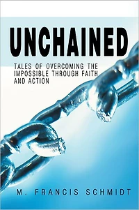 Unchained: Tales of Overcoming the Impossible through Faith and Action