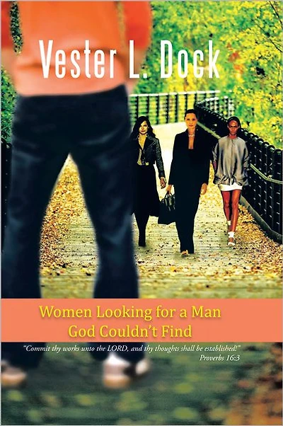Women Looking for a Man God Couldn'T Find: "Commit Thy Works Unto the Lord, and Thy Thoughts Shall Be Established!" Proverbs 16:3