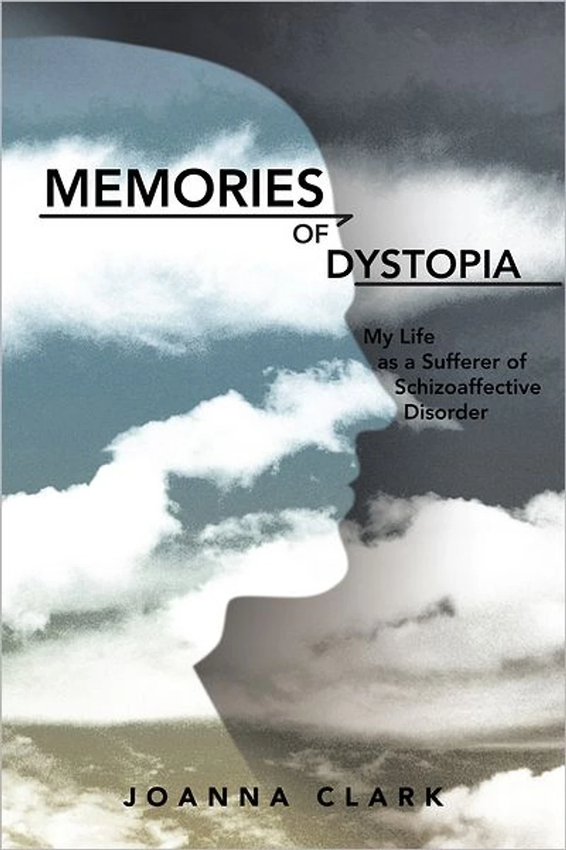 Memories of Dystopia: My Life as a Sufferer of Schizoaffective Disorder