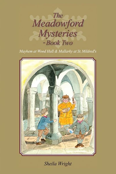 The Meadowford Mysteries - Book Two: Mayhem at Wood Hall & Mallarky at St. Mildred's